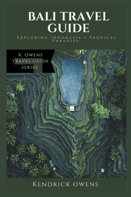 Bali Travel Guide: Exploring Indonesia's Tropical Paradise