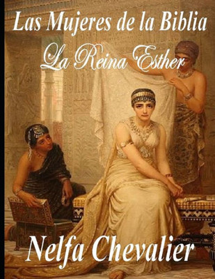 Las Mujeres de la Biblia: La Reina Esther