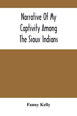 Narrative Of My Captivity Among The Sioux Indians