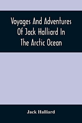 Voyages And Adventures Of Jack Halliard In The Arctic Ocean