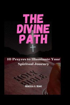 The Divine Path: 10 Prayers to Illuminate Your Spiritual Journey