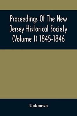 Proceedings Of The New Jersey Historical Society (Volume I) 1845-1846