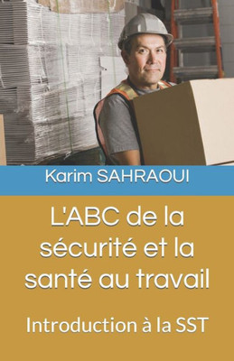 L'ABC de la sÃ©curitÃ© et la santÃ© au travail: Introduction Ã  la SST