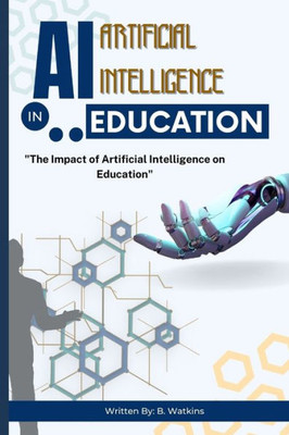 AI (Artificial Intelligence) in Education: ""The Impact of Artificial Intelligence on Education""