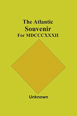 The Atlantic Souvenir: For Mdcccxxxii