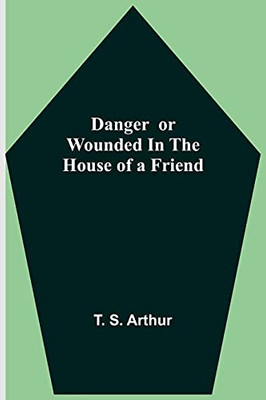 Danger Or Wounded In The House Of A Friend