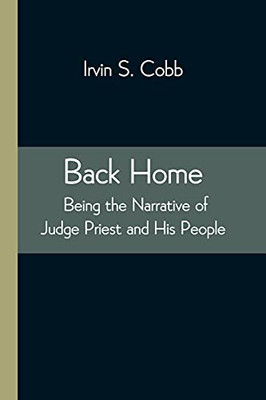 Back Home; Being The Narrative Of Judge Priest And His People