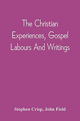 The Christian Experiences, Gospel Labours And Writings