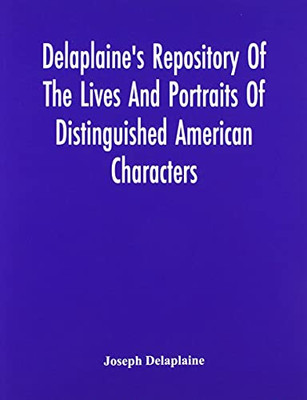 Delaplaine'S Repository Of The Lives And Portraits Of Distinguished American Characters