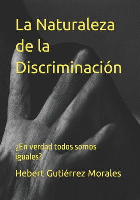 La Naturaleza de la DiscriminaciÃ³n: Â¿En verdad todos somos iguales?