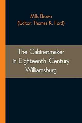 The Cabinetmaker In Eighteenth-Century Williamsburg