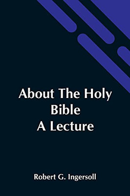 About The Holy Bible: A Lecture