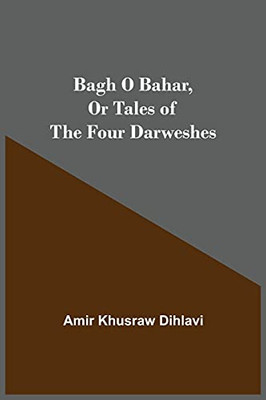 Bagh O Bahar, Or Tales Of The Four Darweshes