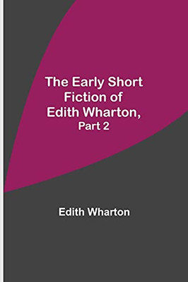 The Early Short Fiction Of Edith Wharton, Part 2