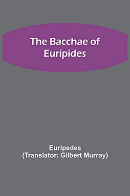 The Bacchae Of Euripides