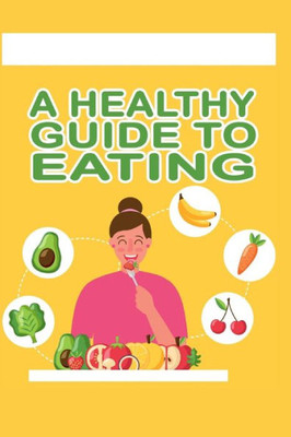 A Healthy Guide To Eating