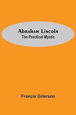 Abraham Lincoln: The Practical Mystic