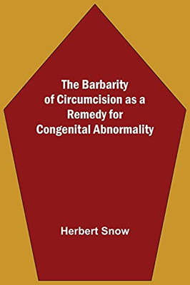 The Barbarity Of Circumcision As A Remedy For Congenital Abnormality