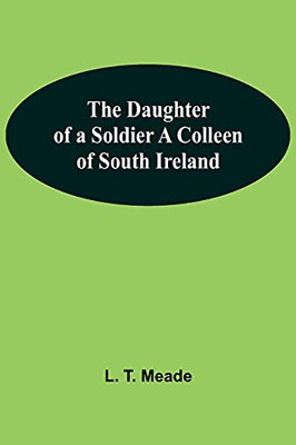 The Daughter Of A Soldier A Colleen Of South Ireland