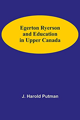 Egerton Ryerson And Education In Upper Canada