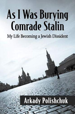 As I Was Burying Comrade Stalin: My Life Becoming a Jewish Dissident