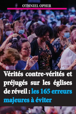 VÃ©ritÃ©s, contre-vÃ©ritÃ©s et prÃ©jugÃ©s sur les Ã©glises de rÃ©veil: Les 167 erreurs majeures Ã  Ã©viter.