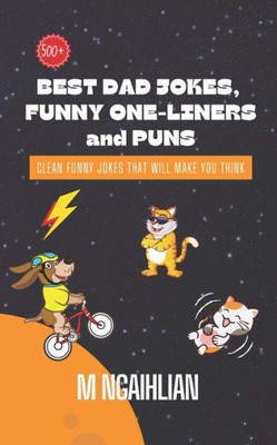 Best Dad Jokes, Funny One-Liners, And Puns: Clean Funny Jokes That Will Make You Think