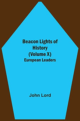Beacon Lights Of History (Volume X): European Leaders