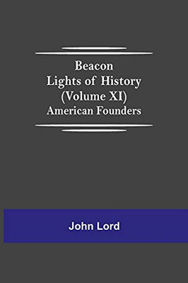 Beacon Lights Of History (Volume Xi): American Founders