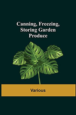 Canning, Freezing, Storing Garden Produce