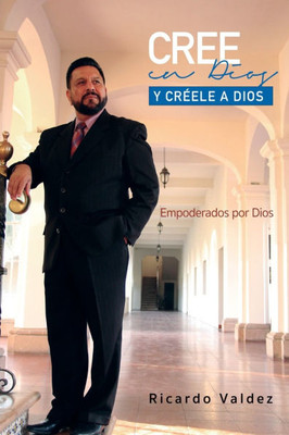 Cree En Dios Y Creele a Dios: Empoderados por Dios