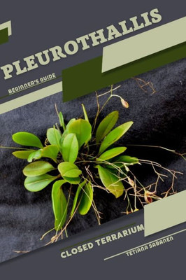 Pleurothallis: Closed terrarium, Beginner's Guide
