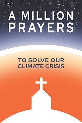 A MILLION PRAYERS TO SOLVE OUR CLIMATE CRISIS