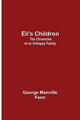 Eli'S Children: The Chronicles Of An Unhappy Family