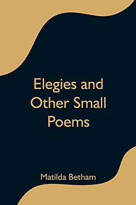 Elegies And Other Small Poems