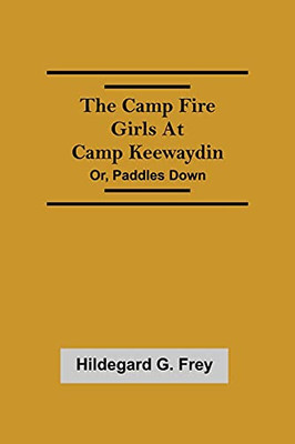 The Camp Fire Girls At Camp Keewaydin; Or, Paddles Down