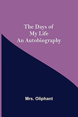 The Days Of My Life An Autobiography