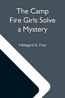 The Camp Fire Girls Solve A Mystery; Or, The Christmas Adventure At Carver House