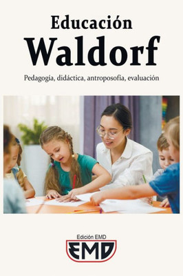 EducaciÃ³n Waldorf: PedagogÃ­a, didÃ¡ctica, antroposofÃ­a, evaluaciÃ³n