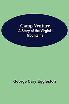 Camp Venture: A Story Of The Virginia Mountains