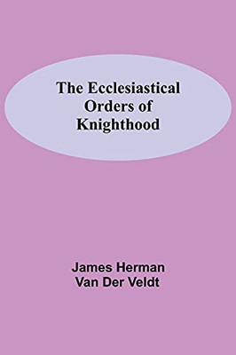 The Ecclesiastical Orders Of Knighthood