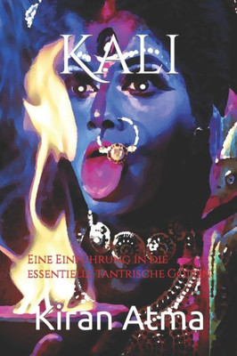 Kali: Eine EinfÃ¼hrung in die essentielle tantrische GÃ¶ttin