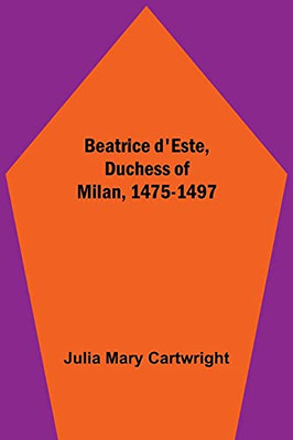 Beatrice D'Este, Duchess Of Milan, 1475-1497
