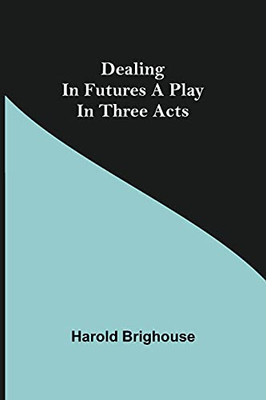 Dealing In Futures A Play In Three Acts