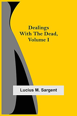 Dealings With The Dead, Volume I