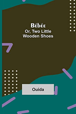 B??B??E; Or, Two Little Wooden Shoes