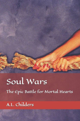 Soul Wars: The Epic Battle for Mortal Hearts