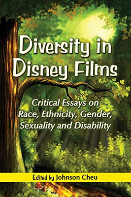 Diversity in Disney Films: Critical Essays on Race, Ethnicity, Gender, Sexuality and Disability