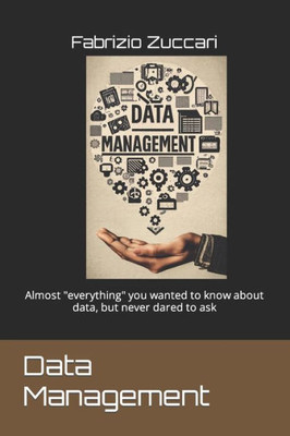 Data Management: Almost ""everything"" you wanted to know about data, but never dared to ask