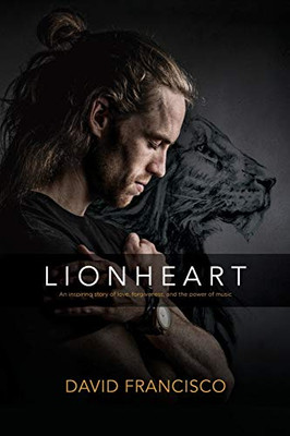 LIONHEART: An inspiring story of love, forgiveness and the power of music